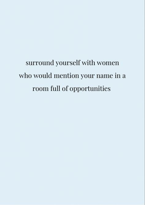 Surround yourself with women who would mention your name in a room full of opportunities #selflove #confidence #successful #ambition #happiness #motivationalquotes #motivation #quotes #positivity Priorize Yourself Quotes, Positive Women Quotes Wise Words, Life Opportunities Quotes, Surround Yourself With Women Quotes, Being Content Quotes Happiness, Influencer Quotes Inspiration, Women In Power Asthetic, Elevate Yourself Quotes, Quotes About Opportunities