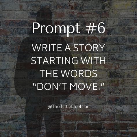 Writing Prompt #6: Write a story starting with the words “Don’t Move” Creative Writing Exercises, Writing Exercise, Poetry Prompts, Write A Story, Writing Memes, Writing Things, Writing Dialogue Prompts, Dialogue Prompts, Writing Therapy