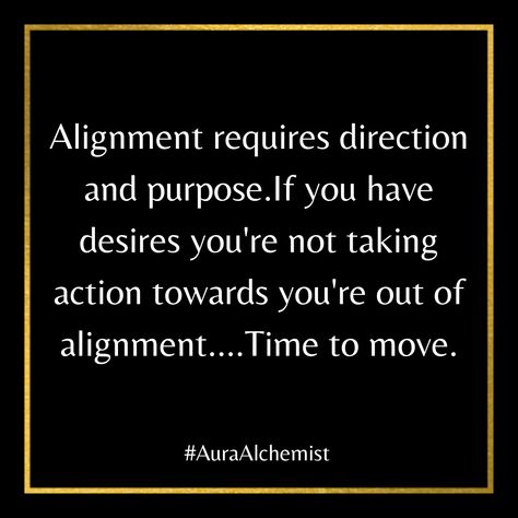 Alignment requires direction and purpose. If you have desires you're not taking action towards you're out of alignment....Time to move. Aligned Action, Taking Action, Africa Art, God Loves You, Take Action, Gods Love, Love You, Energy, Art