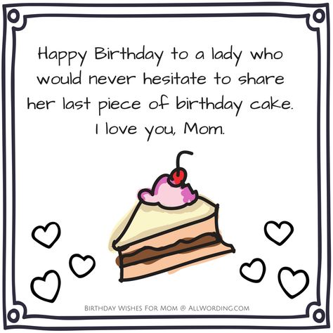 Happy Birthday to a lady who would never hesitate to share her last piece of birthday cake. I love you, Mom. Happy Birthday Mumma Quotes, Happy Birthday Mumma, Mumma Quotes, Hilarious Birthday Wishes, Funny Birthday Card Messages, Happy Birthday Mom Images, Happy Birthday Mom From Daughter, Birthday Message For Mom, Happy Birthday Friendship