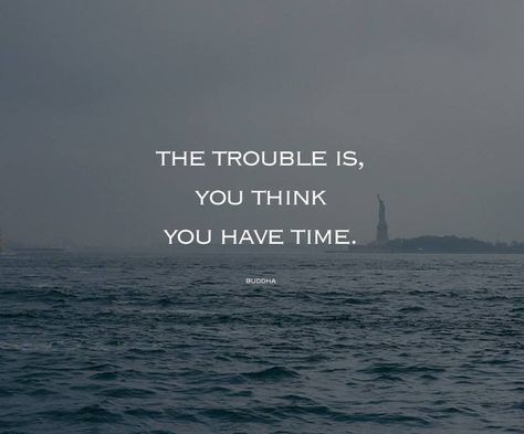 The trouble is, you think you have time. I Wont Give Up, Time Running Out, One Liner, Believe In You, Chemistry, You Think, Thinking Of You, I Can, Quotes