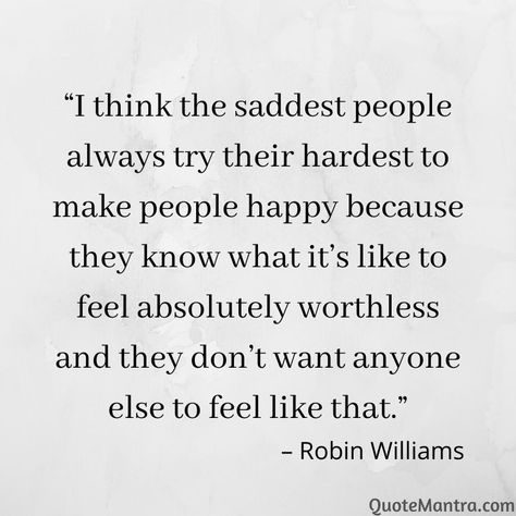 Quotes About Feeling Wanted, Always Trying Quotes, I Think The Saddest People Quote, Real Feelings Quotes, I Like Making People Happy, I Don't Know How I Feel Quotes, My Mind Wont Shut Off Quotes, The Saddest Quotes Ever, Felt That Quotes