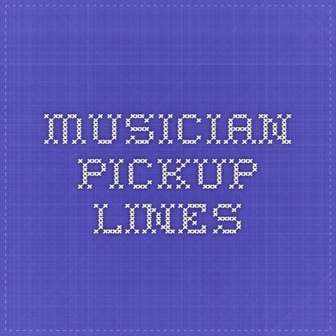 Musician Pickup Lines Cute Cat Pick Up Lines, Piano Pick Up Lines, Music Pickup Lines, Band Pick Up Lines, Music Pick Up Lines, Pickup Artist, Chat Up Line, Romantic Pick Up Lines, Best Pick Up Lines