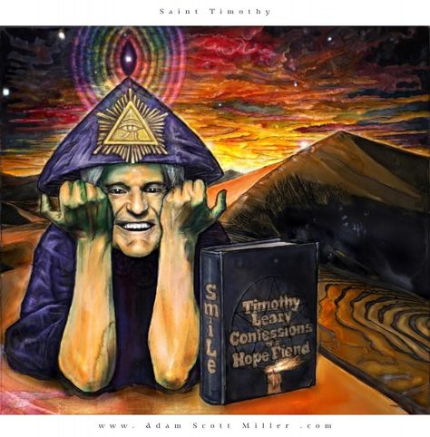 Saint Timothy - The Art of Adam Scott Miller Saint Timothy, Happy Birthday Adam, Timothy Leary, Adam Scott, Aleister Crowley, Psy Art, Spiritual Artwork, Secrets Of The Universe, Great Paintings