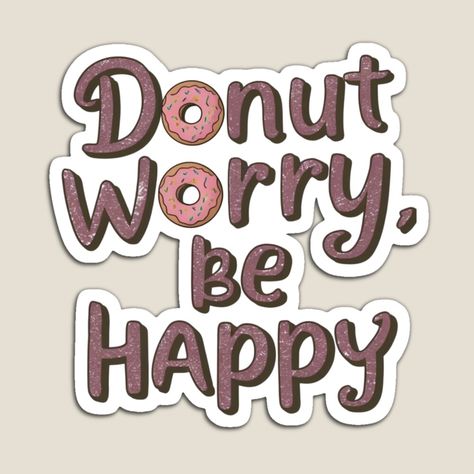 Get my art printed on awesome products. Support me at Redbubble #RBandME: https://www.redbubble.com/i/magnet/Donut-Worry-Be-Happy-by-MrHStudio/164011662.TBCTK?asc=u Donut Worry Be Happy, Donut Worry, Sprinkle Donut, Letter O, Puns, Be Happy, Donuts, No Worries, Awesome Products