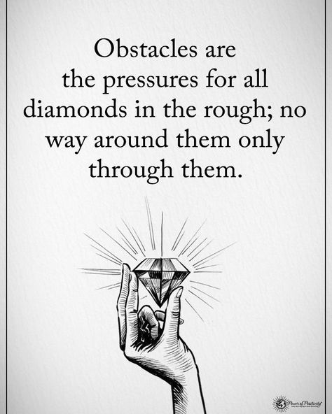 Obstacles are the pressures for all diamonds in the rough; no way around them only through them life quotes quotes positive quotes quote life inspirational quotes quotes and sayings positivity quotes life pic life pics Obstacle Quotes, Diamonds In The Rough, Pressure Quotes, Diamond Quotes, Life Pics, Positive Vibes Quotes, Positivity Quotes, Vibes Quotes, Amazing Inspirational Quotes