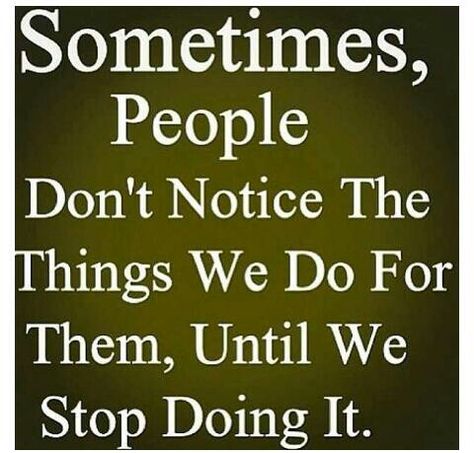 Sometimes, people don't notice the things we do for them, until we stop doing it Ungrateful People Quotes, Ungrateful Quotes, Ungrateful People, Son Quotes, Quotes By Authors, Sharing Quotes, Romantic Love Quotes, Intj, People Quotes