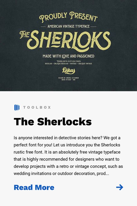 Is anyone interested in detective stories here? We got a perfect font for you! Let us introduce you the Sherlocks rustic free font. It is an absolutely free vintage typeface that is highly recommended for designers who want to develop projects with a retro or vintage concept, such as wedding invitations or outdoor decoration, product packaging, logotypes, watermarks, web blogs and much more. The free version of the Sherlocks includes 3 display font styles: regular, press and rough and provide... Rustic Fonts, Vintage Typeface, Detective Stories, Vintage Concept, Detective Story, Web Blog, Vintage Elegance, Nature Inspired Design, Display Font