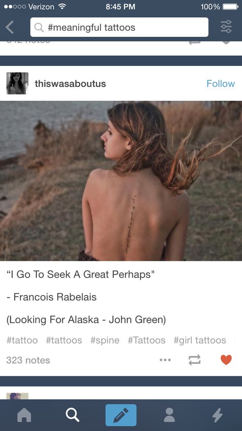 "I go to seek a great perhaps" - Francois Rabelais quote tattoo - Tumblr Great Perhaps Tattoo, Great Perhaps, Quote Tattoo, Looking For Alaska, John Green, Tattoo Quotes, Tatting, Body Art, Piercings