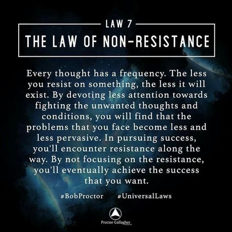 Law 7 - The Law of Non-Resistance Laws Of Life, Bob Proctor, Law Of Attraction Money, Attraction Quotes, Law Of Attraction Tips, Secret Law Of Attraction, Manifestation Law Of Attraction, Law Of Attraction Affirmations, Law Of Attraction Quotes