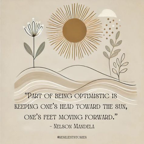 "Part of being optimistic is keeping one's head toward the sun, one's feet moving forward." Nelson Mandela Look Up Quotes Inspiration Perspective, Look Forward Quotes Positivity, Looking Forward Quotes, Positive Outlook Quotes, Optimistic Quotes, Forward Quotes, Optimist Quotes, Optimism Quotes, Moving Forward Quotes