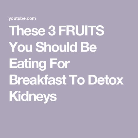 These 3 FRUITS You Should Be Eating For Breakfast To Detox Kidneys Kidney Detox, The Top, Fruit, Health, Beauty