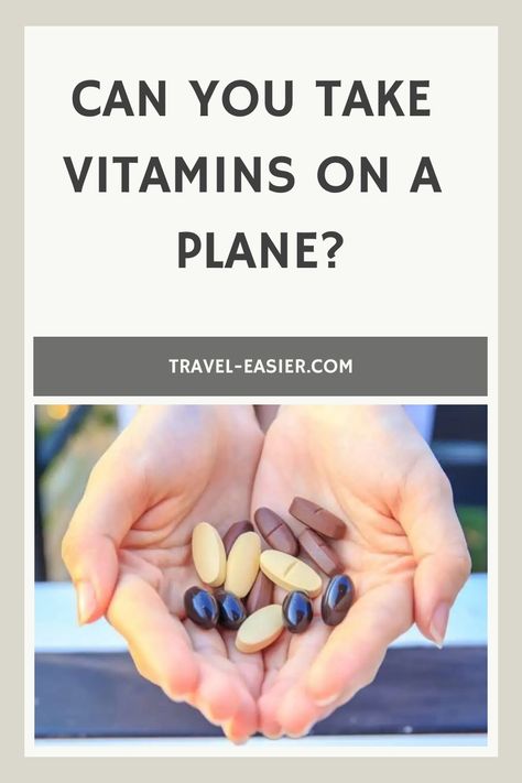 Can You Take Vitamins on a Plane? How To Pack Vitamins For Travel, Take Vitamins, Vitamin Tablets, Gel Capsules, Liquid Vitamins, Gummy Vitamins, Airport Security, Checked Luggage, Daily Vitamins