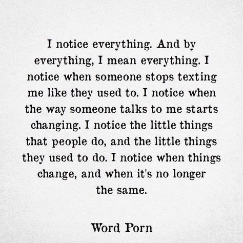 I Notice Everything, Notice Everything, Stop Texting Me, Reality Quotes, True Words, Fact Quotes, Daily Quotes, Meaningful Quotes, The Words