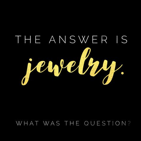 The answer is Jewelry. #premierdesigns #premiereveryday #wordswagapp Jewelry Quotes Funny, Jewelry Sayings, Jewellery Quotes, Diamond Quotes, Fashion Jewelry Quotes, Shopping Quotes, Premier Jewelry, Trendy Jewerly, Quotes Business