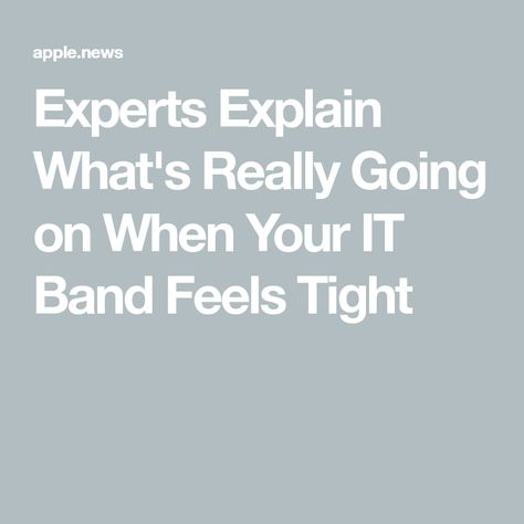 Experts Explain What's Really Going on When Your IT Band Feels Tight Tight It Band, Run Cycle, It Band, Pretty Much, Fitness Tips, Tights, Nutrition, Feelings, Band