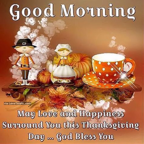 10 Beautiful Good Morning Thanksgiving Quotes Thanksgiving Quotes Friends, Good Morning Thanksgiving, Good Morning Happy Thanksgiving, Happy Thanksgiving Quotes Friends, Happy Thanksgiving Pictures, Good Happy Quotes, Happy Thanksgiving Images, Blessed Thanksgiving, Thanksgiving Eve