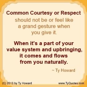 Common Courtesy or Respect should not be or feel like a grand gesture when you give it. ( MOTIVATIONmagazine.com ) Quotes On Manners, Courtesy Quotes, Civility Quotes, Good Character Quotes, Good Manners Quotes, Manners Quotes, Alaska Quotes, Common Courtesy, Great Quotes About Life