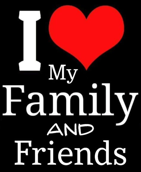 To My Family And Friends I Love You, Love You Family, I Love My Family Wallpaper, I Love My Family, 3d Wallpaper Iphone, Love Your Family, Goofy Ahh, Doodle On Photo, I Love My Friends