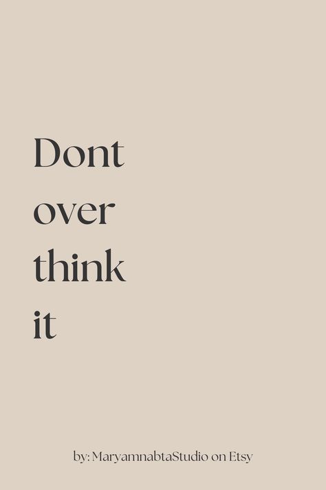 Dont over think it quotes of the day, printable on etsy Quotes That Make You Think Wise Words, Dont Overthink Quote, Overthinking Quotes Wise Words, Dont Overthink Quotes, Don't Overthink Quotes, Quotes Homescreen, Overthinker Quotes, Life Quotes Happy, Over Thinking Quotes