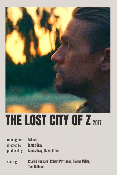 THE LOST CITY OF Z 2017 141 min James Gray James Gray, David Grann Charlie Hunnam, Robert Pattinson, Sienna Miller, Tom Holland David Grann, Minimalist Polaroid Poster, Lost City Of Z, The Lost City, Polaroid Poster, Sienna Miller, Charlie Hunnam, Lost City, Film Serie