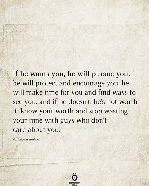 If he wants you, he will pursue you. he will protect and encourage you. he will make time for you and find ways to see you. and if he doesn't, he's not worth it. know your worth and stop wasting your time with guys who don't care about you.  -Unknown Author  . . . . #relationship #quote #love #couple #quotes He Doesnt Care Quotes, Doesnt Care Quotes, Time Quotes Relationship, Care About You Quotes, Want You Quotes, Know Your Worth Quotes, Me Time Quotes, About You Quotes, Worth Quotes