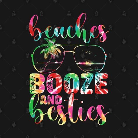 Friends Vacation Tshirts Ideas, Friends Vacation Shirts Beach, Vacation Tshirts Friends, Fun T-shirt For Summer Beach Party, Fun Summer Beach Party T-shirt, Beaches Booze And Besties, Girls Beach Trip, Tie Dye Girl, Funny Ties