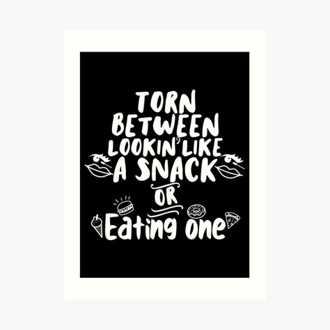 Get my art printed on awesome products. Support me at Redbubble #RBandME: https://www.redbubble.com/i/art-print/Torn-between-lookin-like-a-snack-or-eating-one-Foodie-beauty-funny-quote-by-Unite-Unicorns/77529377.1G4ZT?asc=u Art Quotes Funny, Quote Art Print, Cricut Craft, Cricut Craft Room, Quote Art, Art Prints Quotes, Funny Quote, Large Prints, Craft Room