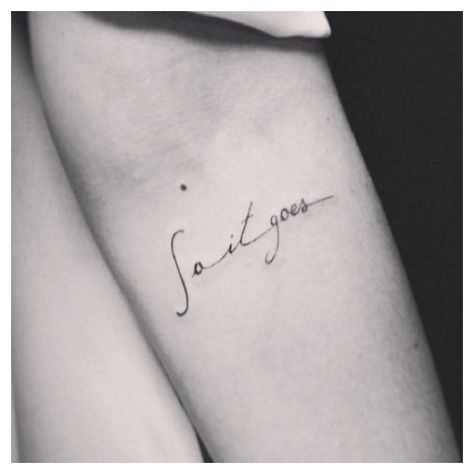 So it goes So It Goes, Tattoo Quotes, Tattoos, Beauty