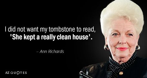 Ann Richards quote: I did not want my tombstone to read, 'She kept... Ann Richards Quotes, Ann Richards, Extraordinary Women, Sport Motivation, Motivational Quotes For Success, Best Love, Women In History, Inspirational Women, Powerful Women