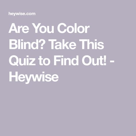 Are You Color Blind? Take This Quiz to Find Out! - Heywise Colourblind Test, Color Blind Test, What Colors Represent, Blind Test, Which Hogwarts House, Color Vision, Your Spirit Animal, Color Blind, Trivia Quiz