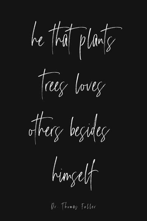 He that plants trees loves others besides himself. - Dr. Thomas Fuller Nature Quote, Love Others, Nature Quotes, Trees To Plant, Inspirational Quotes, Trees, Plants, Quotes, Nature