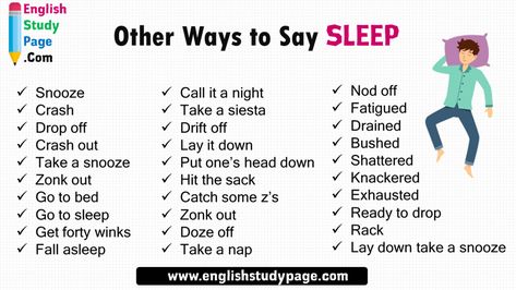 30 Other Ways to Say SLEEP in English Call it a night Take a siesta Drift off Lay it down Put one’s head down Hit the sack Catch some z’s Zonk out Doze off Take a nap Nod off Fatigued Drained Bushed Shattered Knackered Exhausted Ready to drop Rack Lay down take a snooze Snooze Crash Drop off Crash out Take a snooze Zonk out Go to bed Go to sleep Get forty winks Fall asleep Lay It Down, Other Ways To Say, Grammar And Vocabulary, Go To Bed, How To Get Sleep, Learn English Words, Writing Ideas, English Study, Class Ideas