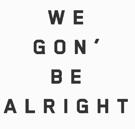 We Gon Be Alright Tattoo, We Gon Be Alright, King Kendrick, Tye Tribbett, K Dot, Kung Fu Kenny, Tupac Quotes, Widget Aesthetic, Christian Motivational Quotes