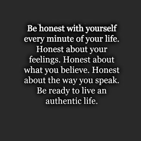 Honesty With Yourself, Honest To Yourself Quotes, Honest With Yourself, Be Honest With Yourself Quotes, Be Honest Quote, Honest With Yourself Quotes, Be Honest With Me Quotes, Being Honest Quotes, Loyal Quotes