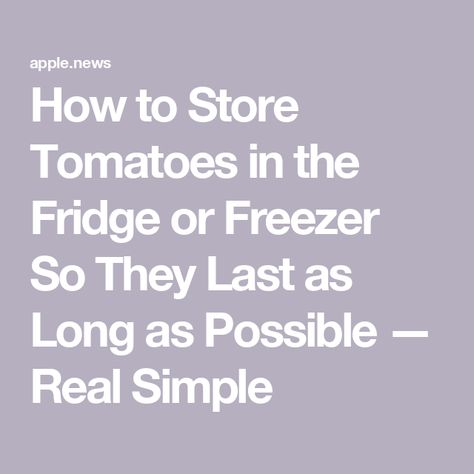 How to Store Tomatoes in the Fridge or Freezer So They Last as Long as Possible — Real Simple Store Tomatoes, How To Store Tomatoes, Lunch And Dinner Recipes, Ripe Tomatoes, How To Store, Real Simple, Breakfast Lunch, Farmers Market, Tomatoes