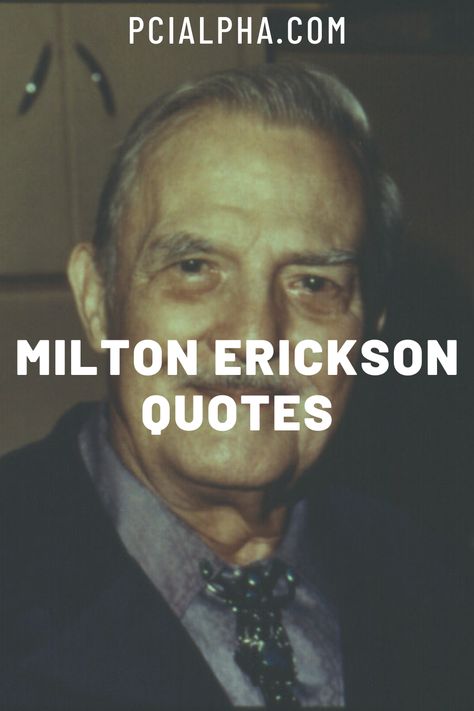 Here are 10 powerful quotes by Milton Erickson. | PCI Alpha Milton Erickson Quotes, Nlp Quotes, Milton Erickson, Nlp Techniques, Self Growth Quotes, Psychology Degree, Growth Quotes, Family Doctors, He Left