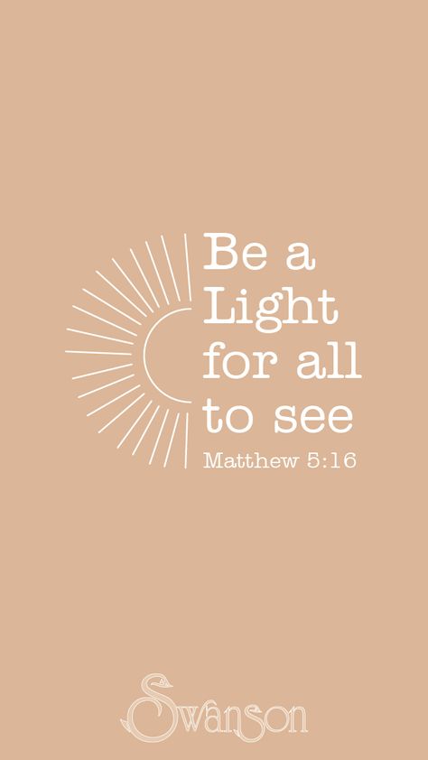 Be the Light! Let Your Light Shine Party Theme, Be The Light Scripture, Be The Light Quote Tattoo, Be The Light Drawing, Walk In The Light Tattoo, Be A Light For All To See, Be The Light Bible Verse, Always Find The Light Tattoo, Short Encouragement Quotes Christian