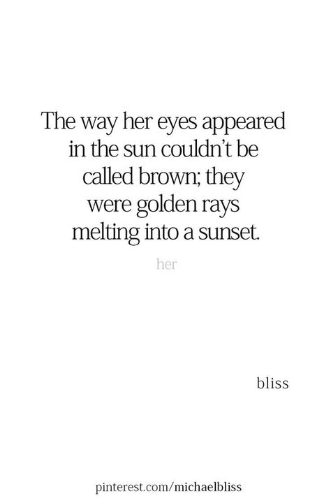 Pretty Eyes Quotes, Brown Eye Quotes, Eyes Quotes Soul, Sun Quotes, Eye Quotes, Magical Quotes, Michael Bliss, Poetic Quote, Rare Words