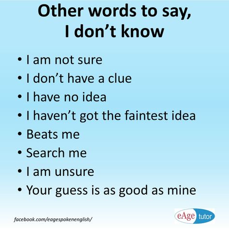 Try these words instead. Other ways to say I don't know. www.eagetutor.com English Essay, Learn Language, Ex Quotes, Science Writing, Other Ways To Say, Easy English, Words Of Hope, Grammar Lessons, Grammar And Vocabulary