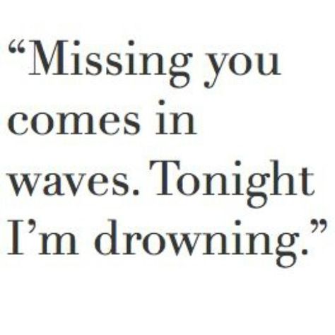 Missing you comes in waves. Tonight I'm drowning. These Broken Stars, Missing You Love Quotes, I Miss You Quotes, Missing You Quotes, Qoutes About Love, Love Hurts, Some Words, Be Yourself Quotes, Quotes Deep