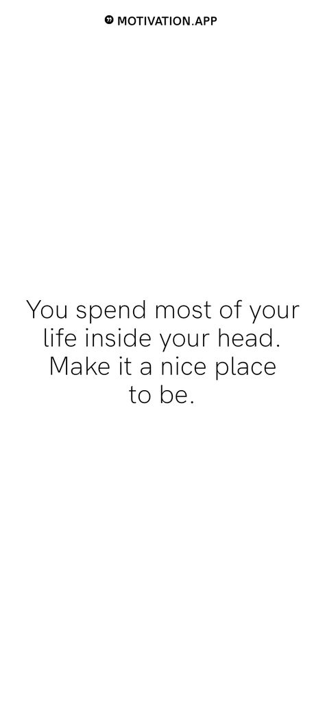 You Spend Most Of Your Life In Your Head, Head Quotes, Cute Happy Quotes, Feeling Invisible, Motivation App, Your Head, Make You Feel, Happy Quotes, Be Yourself Quotes