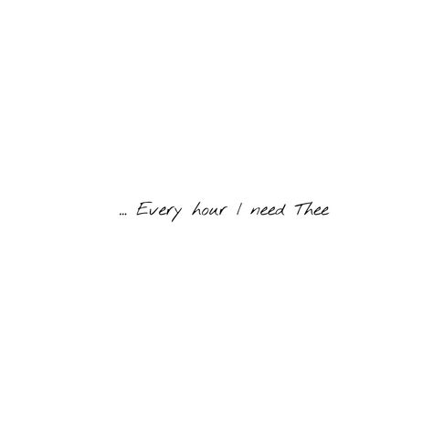 Lord I Need You Tattoo, His Mercies Are New Every Morning Tattoo, Christian Song Tattoos, I Need Thee Every Hour, Survivor Tattoo, Song Tattoos, New Mercies, Souls Art, My Savior