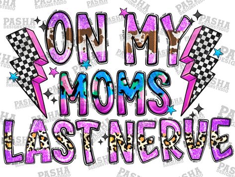 On My Moms Last Nerve Svg, Moms Last Nerve, Blush Boutique, Heat Press Designs, Business Hub, Mom Png, Mom Daughter, Love Design, Nerve