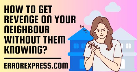 here is how to get revenge on your neighbour without them knowing. there are various tricks to do this. use any of the following. Revenge Ideas, How To Get Revenge, Crazy Neighbors, Nosey Neighbors, Annoying Neighbors, Nosy Neighbors, Noisy Neighbors, Bad Neighbors, Computer Tips