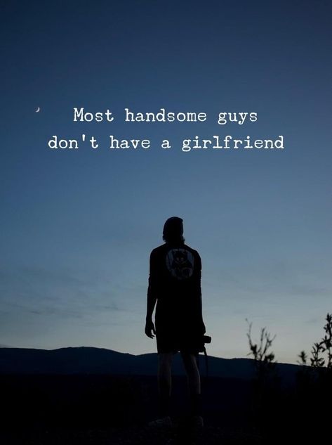 Most handsome guys don’t have a girlfriend. Unforgettable Quotes, Cute Captions, Profound Quotes, Empowering Words, About Quotes, Handsome Guys, Cool Captions, Sometimes I Wonder, Perspective On Life