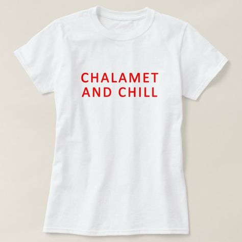 Chalamet and chill shirt, Timothee Chalamet TShirt Summer Tee Shirts, Biker T Shirts, Valentine T Shirts, Valentines Day Shirts, Timothee Chalamet, Womens Basic, Women's T Shirts, Summer Tshirts, Casual Wardrobe