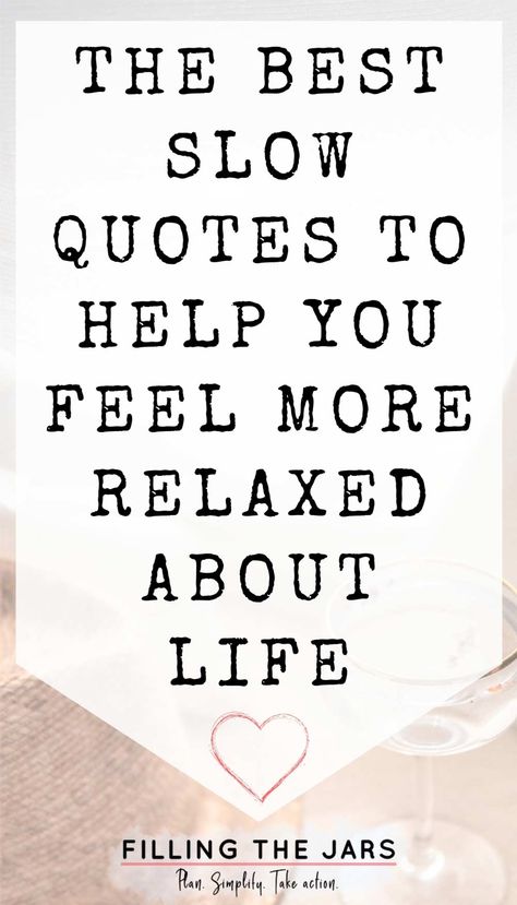 The Best Slow Quotes to Help You Feel More Relaxed About Life | Filling the Jars Slow Life Quotes, Slow Quotes, Your Overthinking, Listening Quotes, Mind Quotes, Enjoy Your Life, Step Back, Slow Down, About Life