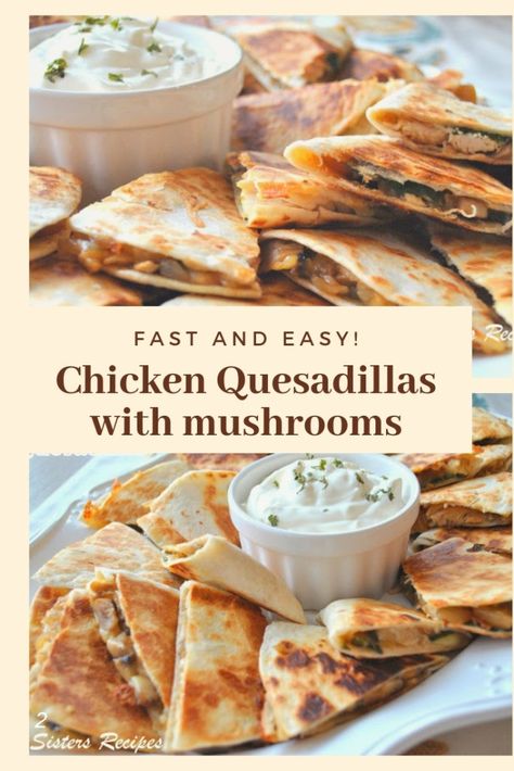 Chicken Quesadillas - 2 Sisters Recipes by Anna and Liz Mushroom Quesadilla, Mushroom Recipes Healthy, Night Dinner Recipes, Chicken Quesadilla Recipe, Chicken Mushroom Recipes, Quesadilla Recipe, Best Fast Food, Chicken Mushroom, 2 Sisters