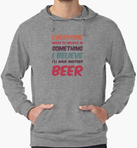 I believe in beer by bubbliciousart Keeper Of The Lost Cities, Brene Brown, Pride Merch, New Rock, Bad Wolf, Soft Hoodie, Hoodies Men Pullover, Pullover Hoodies, Clothes Closet